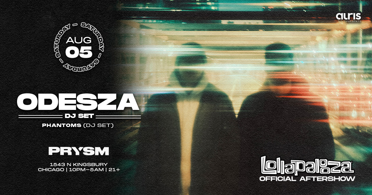 Official Lollapalooza Aftershow with ODESZA at PRYSM on Sat, Aug 5th