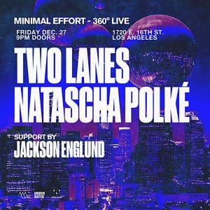 Minimal Effort 360° Live: Two Lanes & Natascha Polké [Night I]