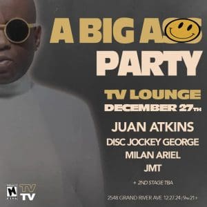 A Big A** Party with Juan Atkins, Disc Jockey George, MILAN ARIEL, JMT